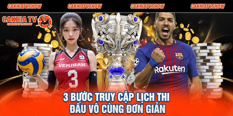 3 bước truy cập lịch thi đấu vô cùng đơn giản