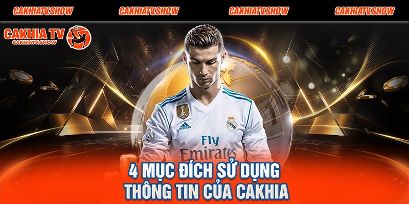 4 mục đích sử dụng thông tin của Cakhia