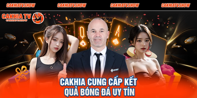 Cakhia cung cấp kết quả bóng đá uy tín