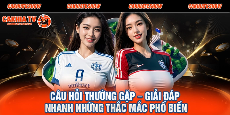 Câu Hỏi Thường Gặp – Giải Đáp Nhanh Những Thắc Mắc Phổ Biến